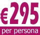 € 295 per persona