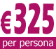 € 325 per persona