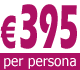 € 395 per persona