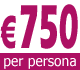 € 750 per persona